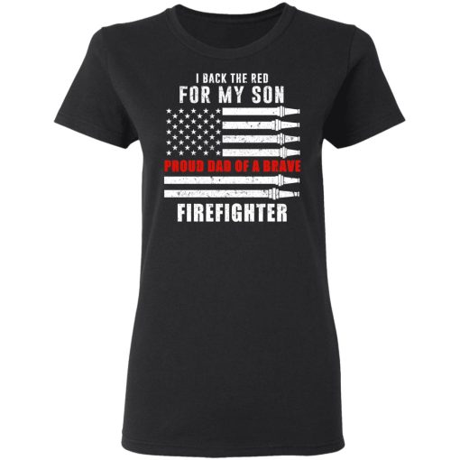 I Back The Red For My Son Proud Dad Of A Brave Firefighter T-Shirts, Hoodies, Long Sleeve 9