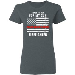 I Back The Red For My Son Proud Dad Of A Brave Firefighter T-Shirts, Hoodies, Long Sleeve 35