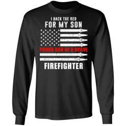 I Back The Red For My Son Proud Dad Of A Brave Firefighter T-Shirts, Hoodies, Long Sleeve 41
