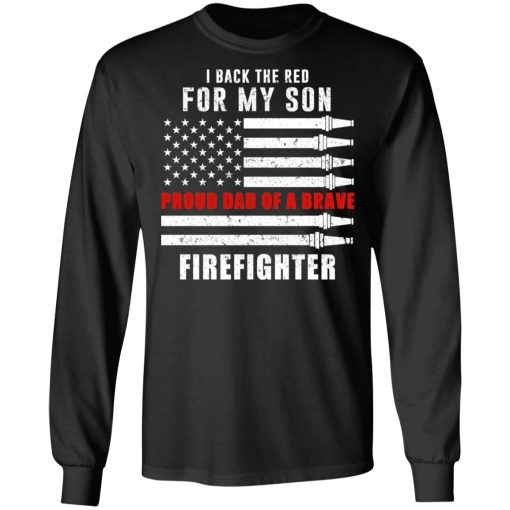 I Back The Red For My Son Proud Dad Of A Brave Firefighter T-Shirts, Hoodies, Long Sleeve 17
