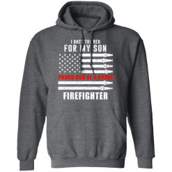 I Back The Red For My Son Proud Dad Of A Brave Firefighter T-Shirts, Hoodies, Long Sleeve 47