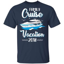 Family Cruise Vacation Trip Cruise Ship 2018 T-Shirts, Hoodies, Long Sleeve 30
