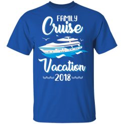 Family Cruise Vacation Trip Cruise Ship 2018 T-Shirts, Hoodies, Long Sleeve 32