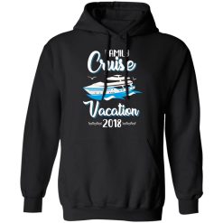 Family Cruise Vacation Trip Cruise Ship 2018 T-Shirts, Hoodies, Long Sleeve 44