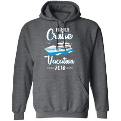 Family Cruise Vacation Trip Cruise Ship 2018 T-Shirts, Hoodies, Long Sleeve 48