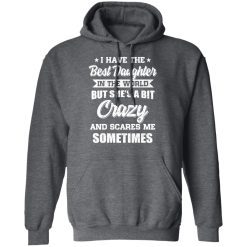 I Have The Best Daughter In The World But She's A Bit Crazy T-Shirts, Hoodies, Long Sleeve 47