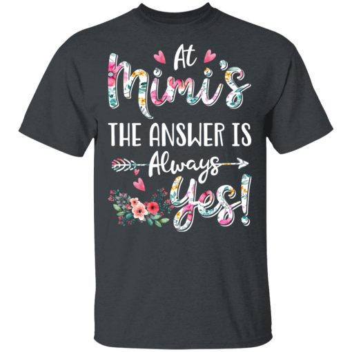 At Mimi's The Answer Is Always Yes Floral Mother's Day Gift T-Shirts, Hoodies, Long Sleeve 3