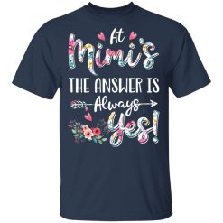 At Mimi's The Answer Is Always Yes Floral Mother's Day Gift T-Shirts, Hoodies, Long Sleeve 29