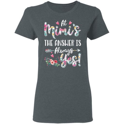At Mimi's The Answer Is Always Yes Floral Mother's Day Gift T-Shirts, Hoodies, Long Sleeve 11