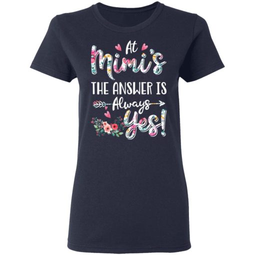 At Mimi's The Answer Is Always Yes Floral Mother's Day Gift T-Shirts, Hoodies, Long Sleeve 13