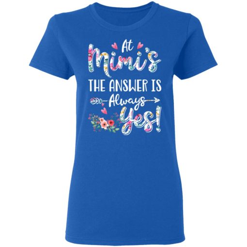 At Mimi's The Answer Is Always Yes Floral Mother's Day Gift T-Shirts, Hoodies, Long Sleeve 15