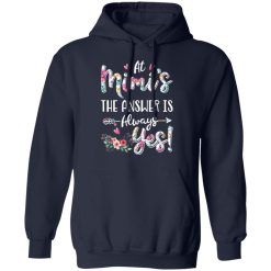 At Mimi's The Answer Is Always Yes Floral Mother's Day Gift T-Shirts, Hoodies, Long Sleeve 45