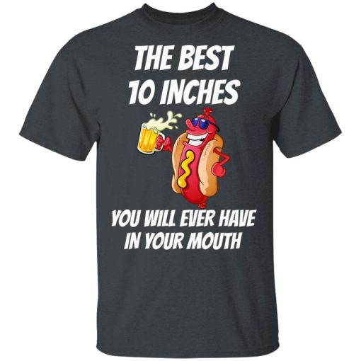 The Best 10 Inches You Will Ever Have In Your Mouth T-Shirts, Hoodies, Long Sleeve 3