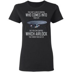 Star Trek You Can't Always Control Who Comes Into Your Life T-Shirts, Hoodies, Long Sleeve 33