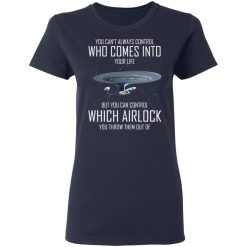 Star Trek You Can't Always Control Who Comes Into Your Life T-Shirts, Hoodies, Long Sleeve 37