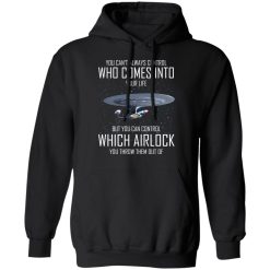 Star Trek You Can't Always Control Who Comes Into Your Life T-Shirts, Hoodies, Long Sleeve 43