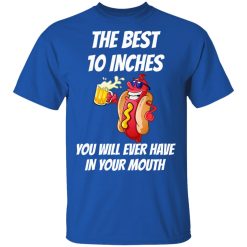 The Best 10 Inches You Will Ever Have In Your Mouth T-Shirts, Hoodies, Long Sleeve 31