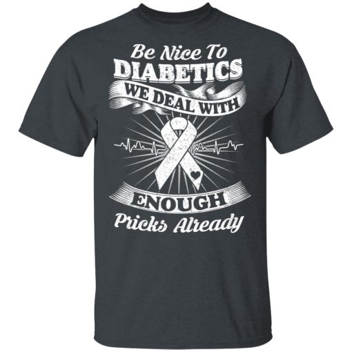 Be Nice To Diabetics We Deal With Enough Pricks Already T-Shirts, Hoodies, Long Sleeve 3