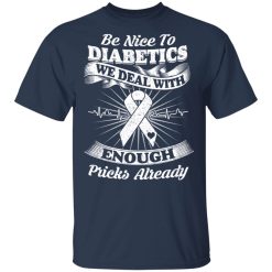 Be Nice To Diabetics We Deal With Enough Pricks Already T-Shirts, Hoodies, Long Sleeve 29