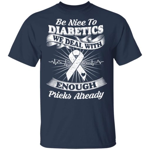 Be Nice To Diabetics We Deal With Enough Pricks Already T-Shirts, Hoodies, Long Sleeve 5