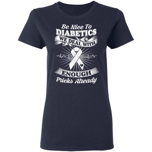 Be Nice To Diabetics We Deal With Enough Pricks Already T-Shirts, Hoodies, Long Sleeve 13