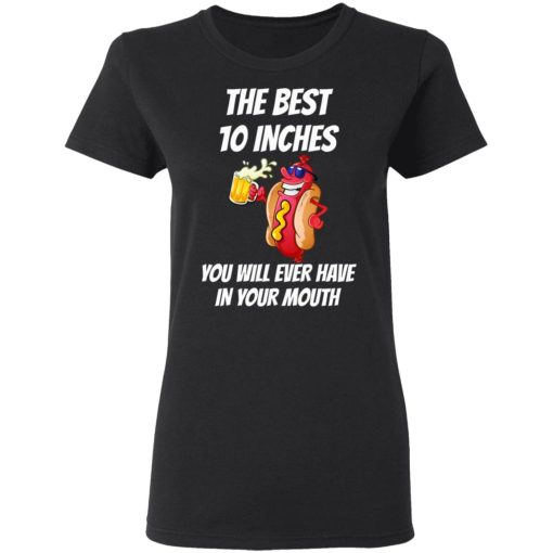 The Best 10 Inches You Will Ever Have In Your Mouth T-Shirts, Hoodies, Long Sleeve 9