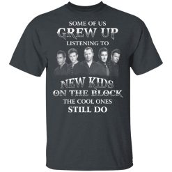 Some Of Us Grew Up Listening To New Kids On The Block The Cool Ones Still Do T-Shirts, Hoodies, Long Sleeve 27