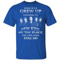 Some Of Us Grew Up Listening To New Kids On The Block The Cool Ones Still Do T-Shirts, Hoodies, Long Sleeve 31