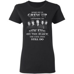 Some Of Us Grew Up Listening To New Kids On The Block The Cool Ones Still Do T-Shirts, Hoodies, Long Sleeve 33