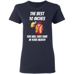The Best 10 Inches You Will Ever Have In Your Mouth T-Shirts, Hoodies, Long Sleeve 37