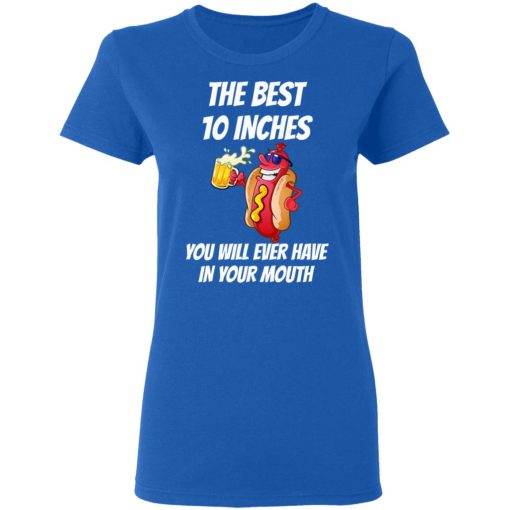The Best 10 Inches You Will Ever Have In Your Mouth T-Shirts, Hoodies, Long Sleeve 15
