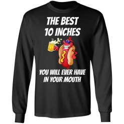 The Best 10 Inches You Will Ever Have In Your Mouth T-Shirts, Hoodies, Long Sleeve 41