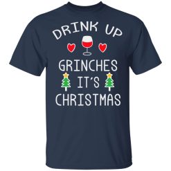 Drink Up Grinches It's Christmas T-Shirts, Hoodies, Long Sleeve 29