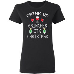 Drink Up Grinches It's Christmas T-Shirts, Hoodies, Long Sleeve 33