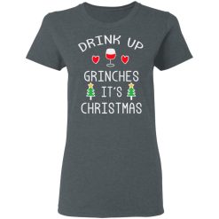 Drink Up Grinches It's Christmas T-Shirts, Hoodies, Long Sleeve 35