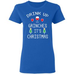 Drink Up Grinches It's Christmas T-Shirts, Hoodies, Long Sleeve 40