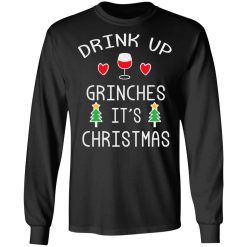 Drink Up Grinches It's Christmas T-Shirts, Hoodies, Long Sleeve 41