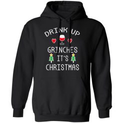Drink Up Grinches It's Christmas T-Shirts, Hoodies, Long Sleeve 43
