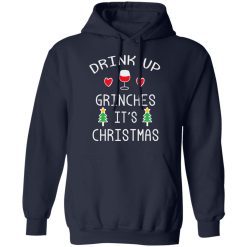 Drink Up Grinches It's Christmas T-Shirts, Hoodies, Long Sleeve 45