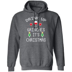 Drink Up Grinches It's Christmas T-Shirts, Hoodies, Long Sleeve 47