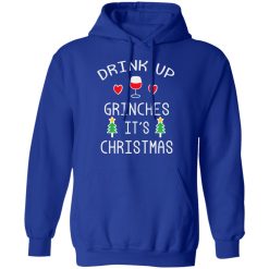 Drink Up Grinches It's Christmas T-Shirts, Hoodies, Long Sleeve 49