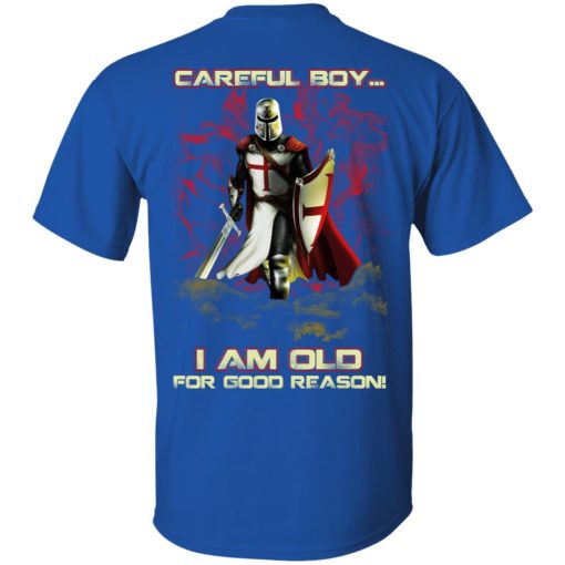 Knight Templar Careful Boy I Am Old For Good Reason T-Shirts, Hoodies, Long Sleeve 7