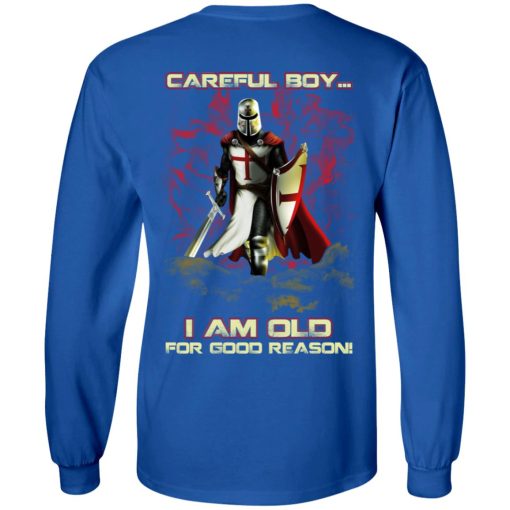 Knight Templar Careful Boy I Am Old For Good Reason T-Shirts, Hoodies, Long Sleeve 13