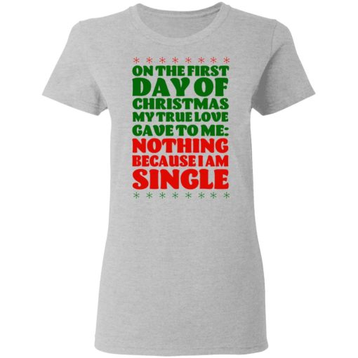 On The First Day Of Christmas My True Love Gave To Me Nothing Because I Am Single T-Shirts, Hoodies, Long Sleeve 12