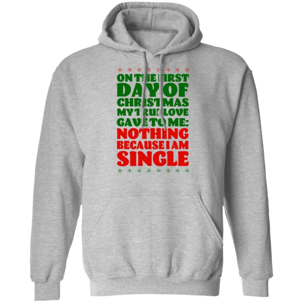 On The First Day Of Christmas My True Love Gave To Me Nothing Because I Am Single T-Shirts 