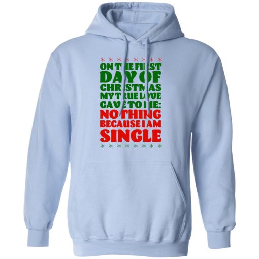 On The First Day Of Christmas My True Love Gave To Me Nothing Because I Am Single T-Shirts, Hoodies, Long Sleeve 24