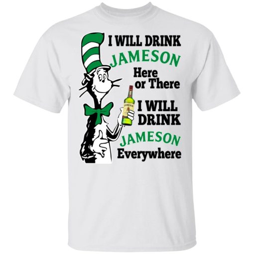Dr Seuss I Will Drink Jameson Here Or There I Will Drink Jameson Everywhere T-Shirts, Hoodies, Long Sleeve 3