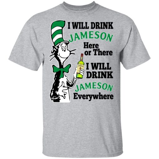 Dr Seuss I Will Drink Jameson Here Or There I Will Drink Jameson Everywhere T-Shirts, Hoodies, Long Sleeve 5