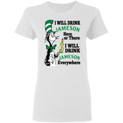 Dr Seuss I Will Drink Jameson Here Or There I Will Drink Jameson Everywhere T-Shirts, Hoodies, Long Sleeve 31
