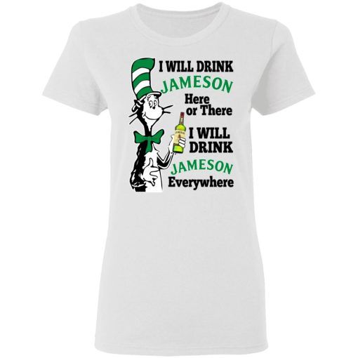 Dr Seuss I Will Drink Jameson Here Or There I Will Drink Jameson Everywhere T-Shirts, Hoodies, Long Sleeve 9
